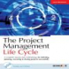 The project management life cycle: a complete step-by-step methodology for initiating, planning, executing & closing a project successfully