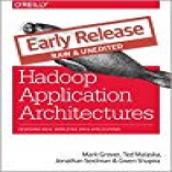 Hadoop Application Architectures Designing Real-World Big Data Applications