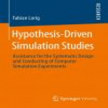 Hypothesis-Driven Simulation Studies: Assistance For The Systematic Design And Conducting Of Computer Simulation Experiments