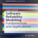 Software Reliability Modeling: Fundamentals and Applications