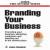 Branding Your Business: Promoting Your Business, Attracting Customers and Standing out in the Market Place (Business Enterprise)