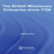 The British Missionary Enterprise since 1700 (Christianity and Society in the Modern World)
