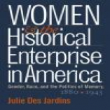 Women and the Historical Enterprise in America: Gender, Race, and the Politics of Memory, 1880-1945 