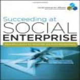 Succeeding at Social Enterprise: Hard-Won Lessons for Nonprofits and Social Entrepreneurs