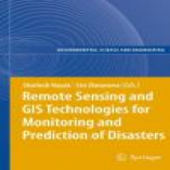 Remote Sensing and GIS Technologies for Monitoring and Prediction of Disasters